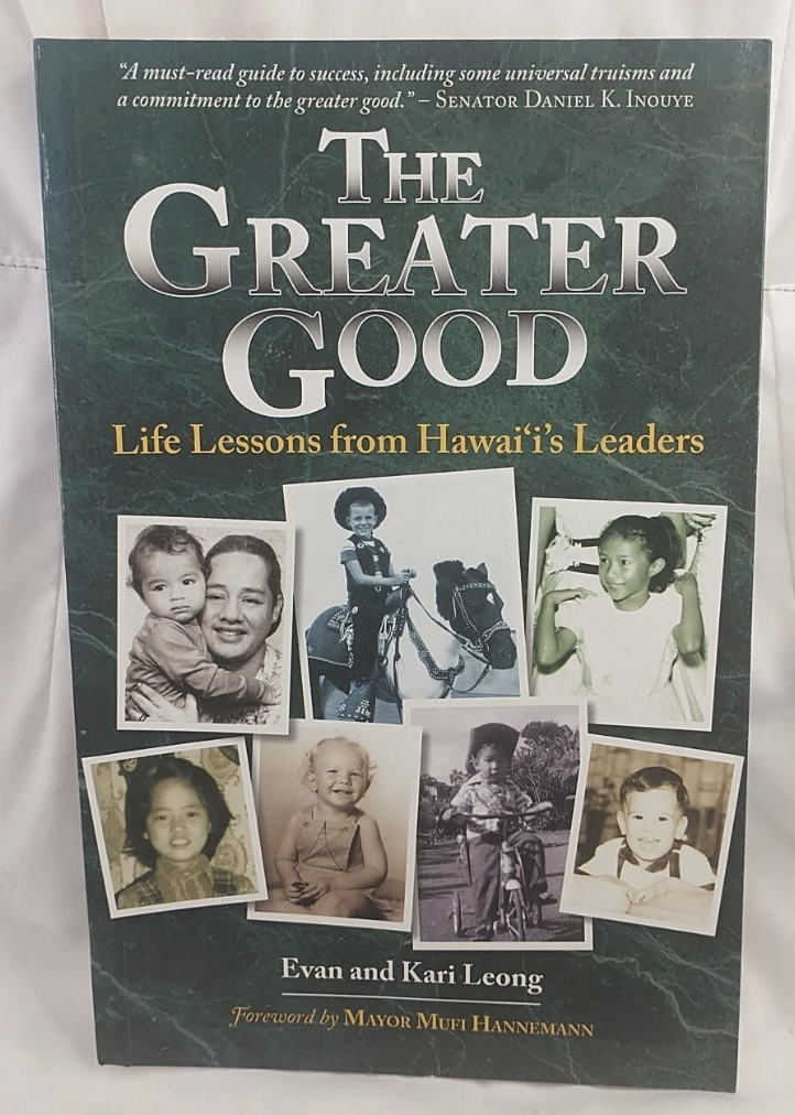 The Greater Good – Life Lessons from Hawai'i's Leaders by Evan and Kari Leong